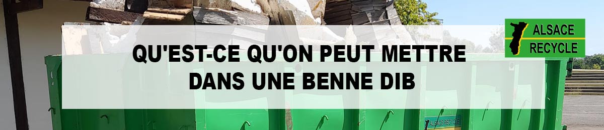 Qu'est-ce qu'on peut mettre dans une benne Dib